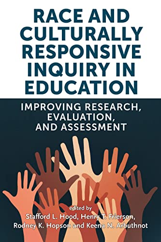 Race and Culturally Responsive Inquiry in Education: Improving Research, Evaluation, and Assessment (Race and Education)